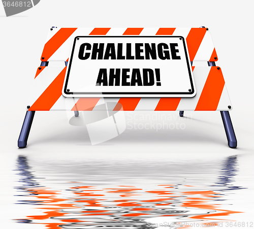 Image of Challenge Ahead Sign Displays to Overcome a Challenge or Difficu