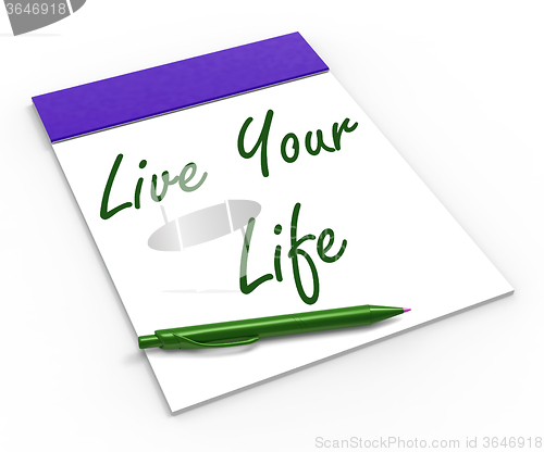 Image of Live Your Life Notebook Shows Enjoyment Or Motivation