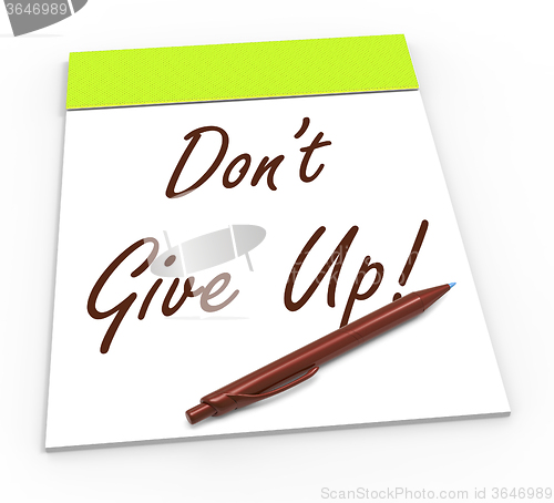 Image of Dont Give Up Notepad Shows Persist And Persevere