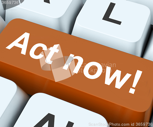 Image of Act Now Key Means Do It Take Action\r