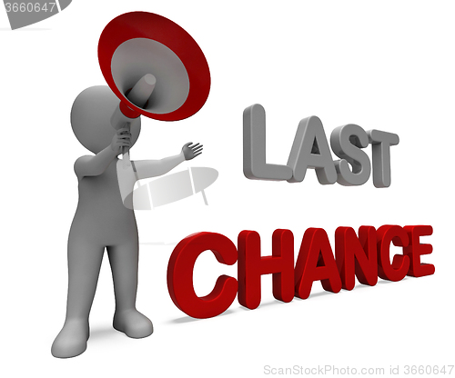 Image of Last Chance Character Shows Warning Final Opportunity Or Act Now