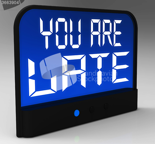 Image of You Are Late Message Showing Tardiness And Lateness 