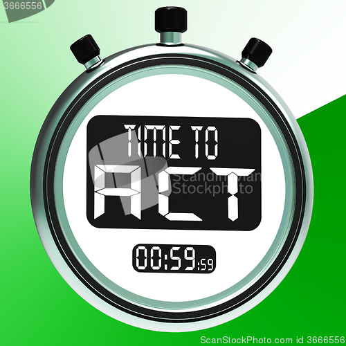 Image of Time To Act Message Showing Urgent Action