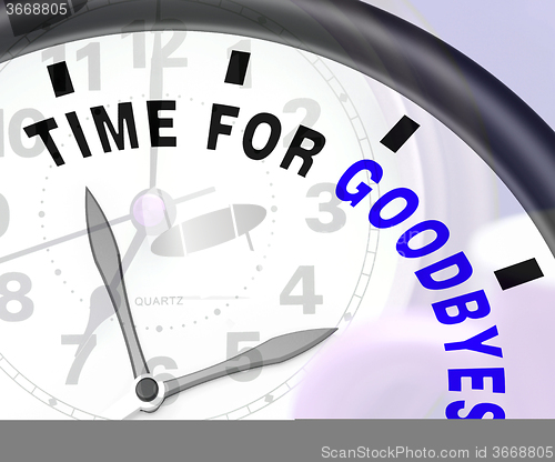 Image of Time For Goodbyes Message Showing Farewell Or Bye