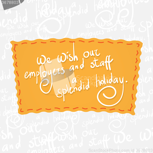 Image of Wish our employers and staff a splendid holiday. Handwritten vector calligraphy at orange badge over seamless background with greetings letters