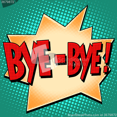 Image of bye-bye comic bubble retro text