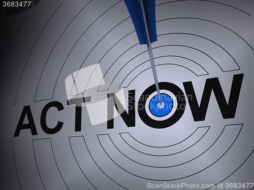 Image of Act Now Shows Motivation To Respond Fast