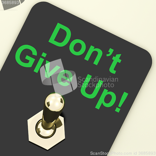 Image of Don? Give Up Switch Shows Determination Persist And Persevere