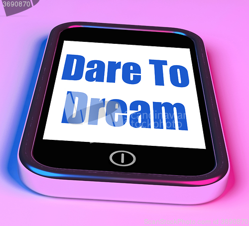 Image of Dare To Dream On Phone Means Big Dreams