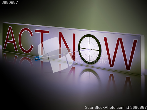 Image of Act Now Shows Motivation To Respond Fast