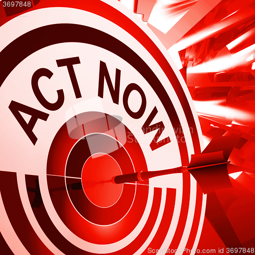 Image of Act Now Means To Take Quick Action
