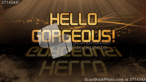 Image of Gold quote - Hello gorgeous