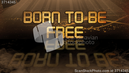 Image of Gold quote - Born to be free