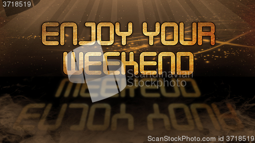 Image of Gold quote - Enjoy your weekend