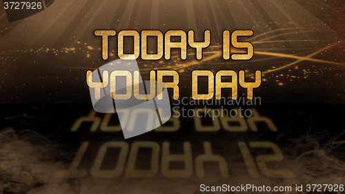 Image of Gold quote - Today is your day