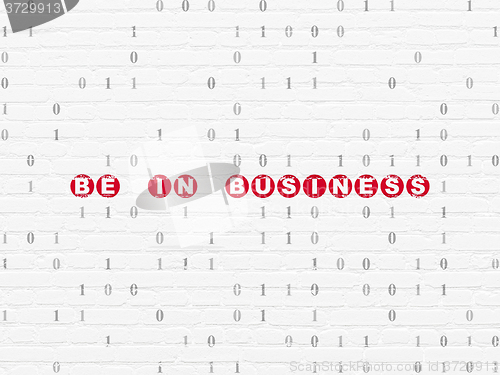 Image of Business concept: Be in business on wall background