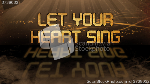 Image of Gold quote - Let your heart sing