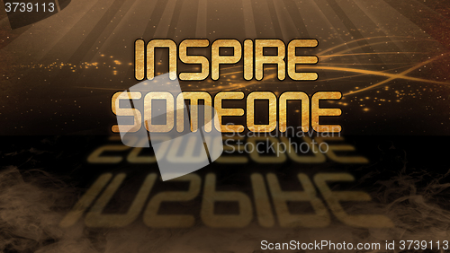 Image of Gold quote - Inspire someone