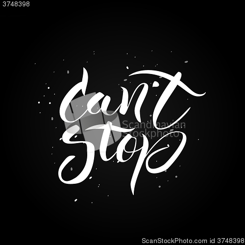 Image of Can\'t stop. Hand drawn calligraphic inspiration quote.