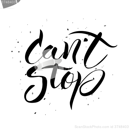 Image of Can\'t stop. Hand drawn calligraphic inspiration quote.