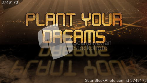 Image of Gold quote - Plant your dreams