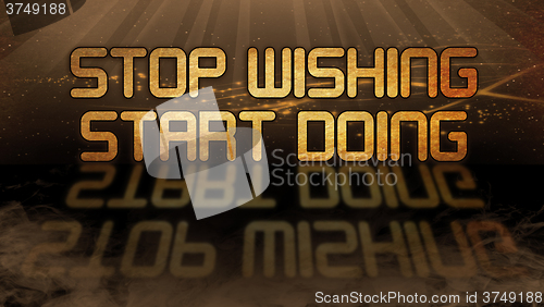 Image of Gold quote - Stop wishing, start doing