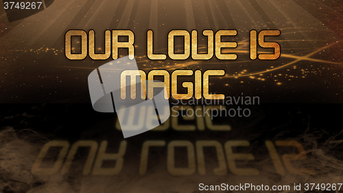 Image of Gold quote - Our love is magic