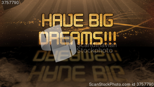 Image of Gold quote - Have big dreams