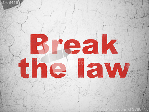 Image of Law concept: Break The Law on wall background