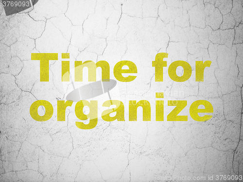 Image of Time concept: Time For Organize on wall background
