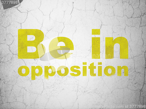 Image of Politics concept: Be in Opposition on wall background