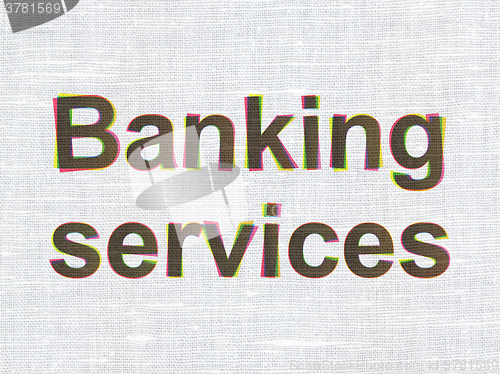 Image of Currency concept: Banking Services on fabric texture background