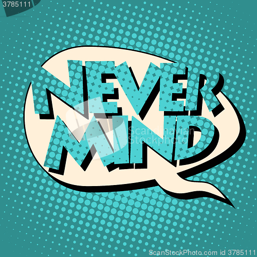 Image of never mind comic book bubble text