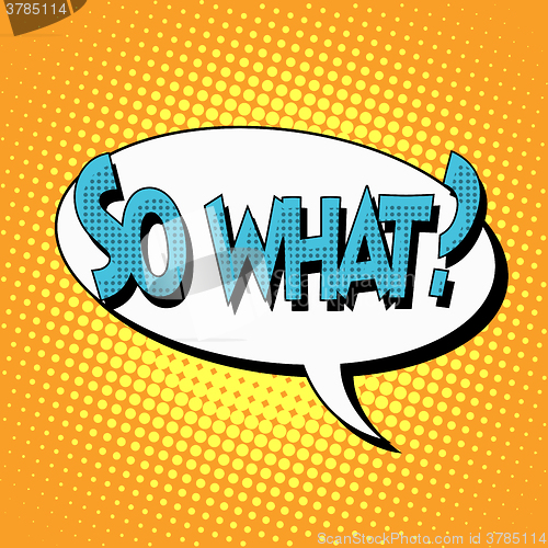 Image of so what question comic book bubble text