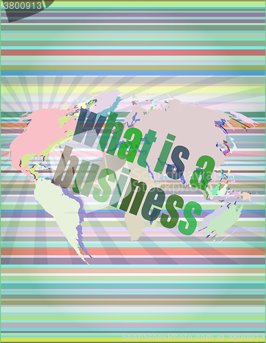 Image of Business concept: words what is a business on digital screen, 3d vector illustration