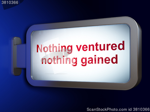 Image of Business concept: Nothing ventured Nothing gained on billboard background