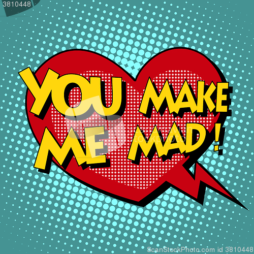 Image of you make me mad comic bubble retro text