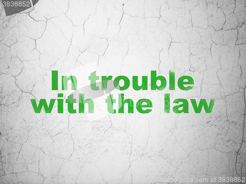 Image of Law concept: In trouble With The law on wall background