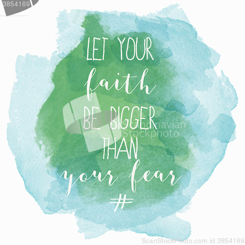 Image of \"Let your faith be bigger than your fear\" motivation watercolor 