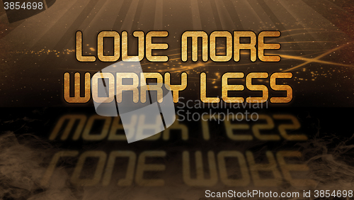 Image of Gold quote - Love more, worry less