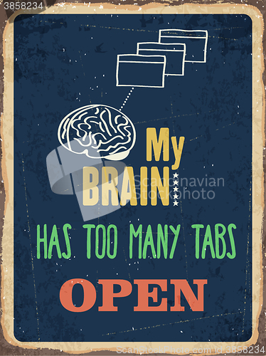 Image of Retro metal sign \"My brain has too many tabs open\"