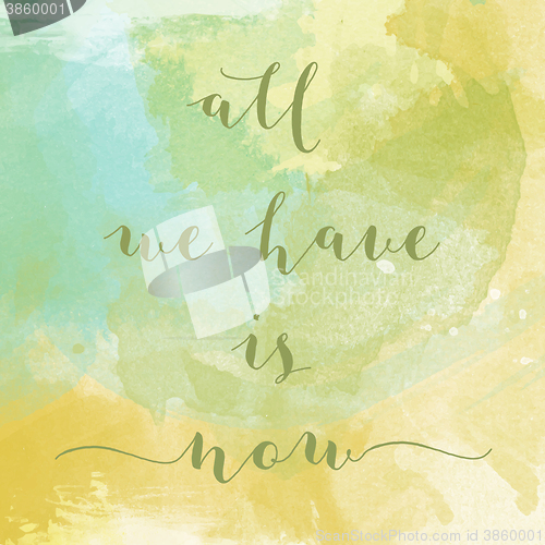 Image of \"All we have is now\" motivation watercolor poster