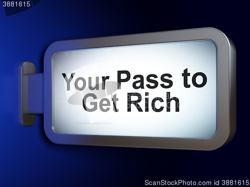 Image of Finance concept: Your Pass to Get Rich on billboard background
