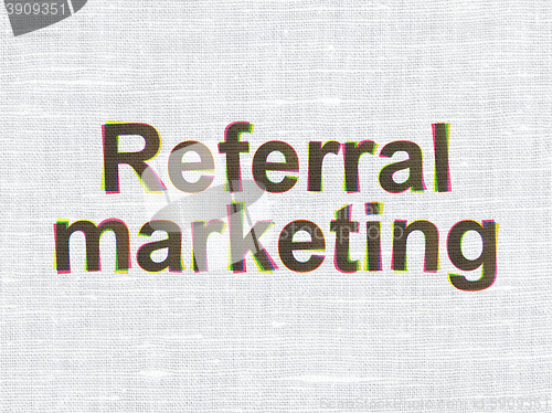 Image of Advertising concept: Referral Marketing on fabric texture background