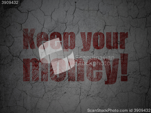 Image of Business concept: Keep Your Money! on grunge wall background