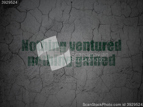Image of Finance concept: Nothing ventured Nothing gained on grunge wall background