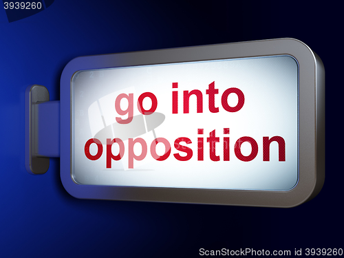 Image of Politics concept: Go into Opposition on billboard background