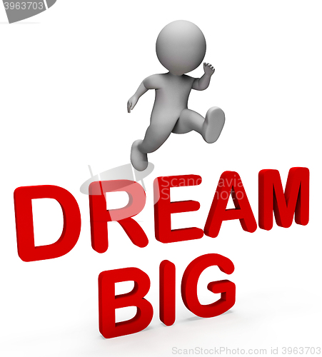 Image of Dream Big Means Think About It And Aspiration 3d Rendering