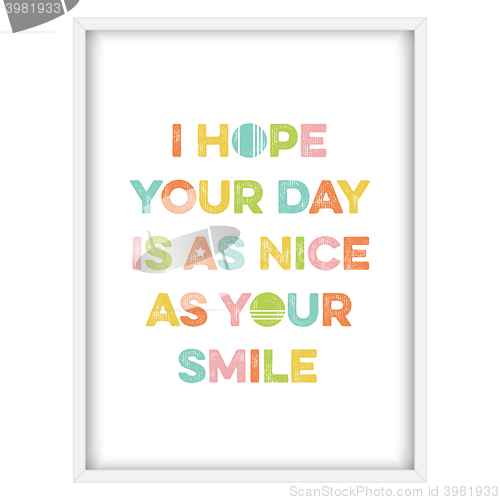 Image of Inspirational quote.\"I hope your day is as nice as your smile\"