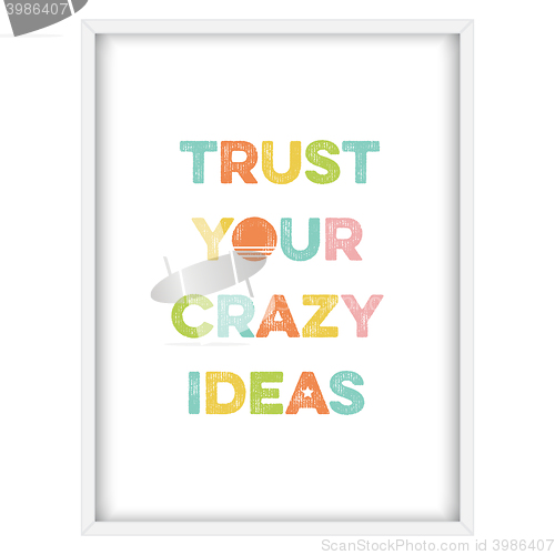 Image of Inspirational quote.\"Trust your crazy ideas\"